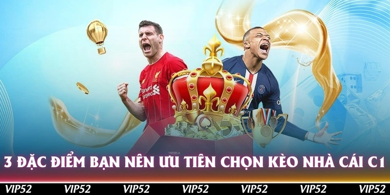 3 đặc điểm bạn nên ưu tiên chọn kèo nhà cái C1