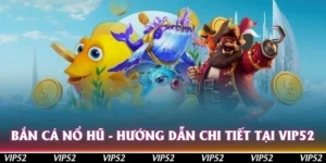 ban ca no hu huong dan chi tiet tai vip52