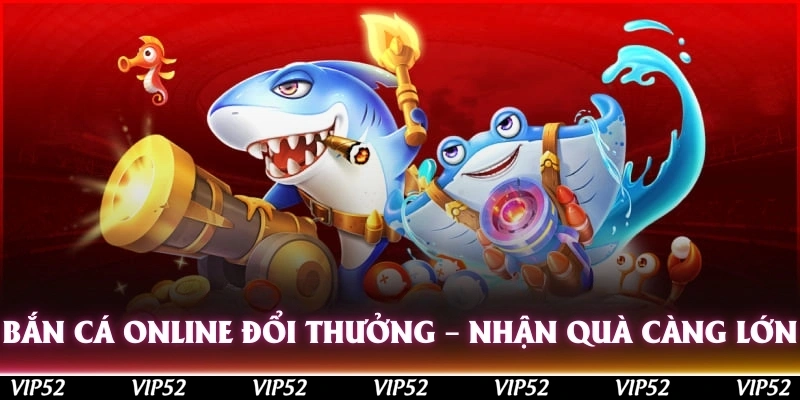 ban ca online doi thuong nhan qua cang lon