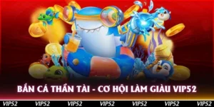 ban ca than tai co hoi lam giau vip52