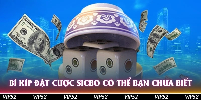 Bí kíp đặt cược Sicbo có thể bạn chưa biết