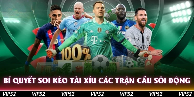 Bí quyết soi kèo tài xỉu các trận cầu sôi động