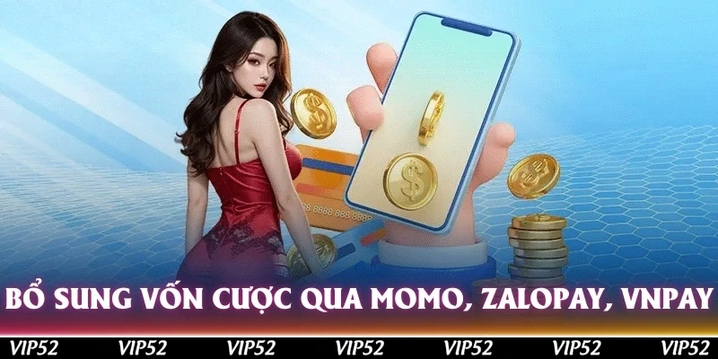 Bổ sung vốn cược qua Momo, Zalopay, VNpay cực tiện lợi
