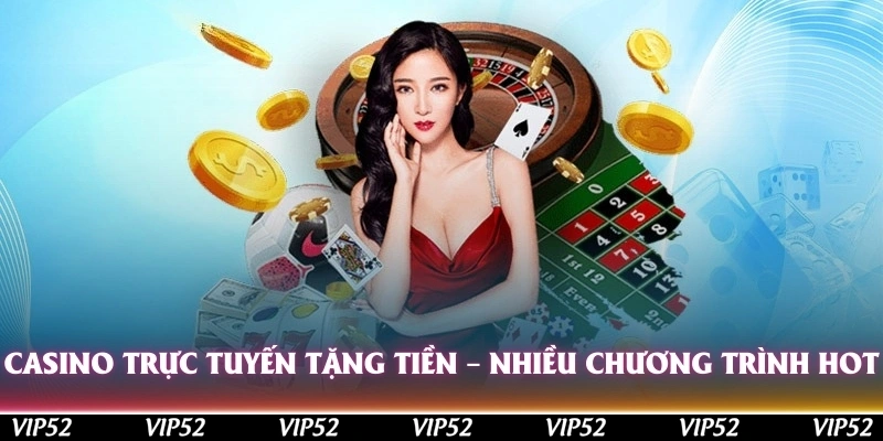 casino truc tuyen tang tien nhieu chuong trinh hot