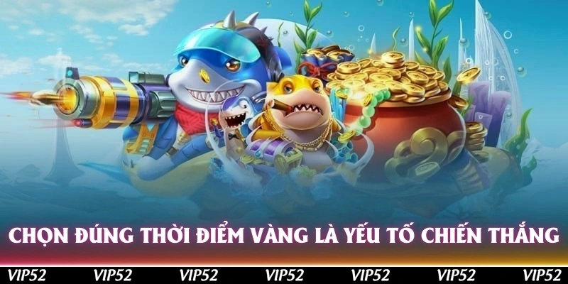 Chọn đúng thời điểm vàng là yếu tố nhanh nhận Jackpot khi bắn cá nổ hũ