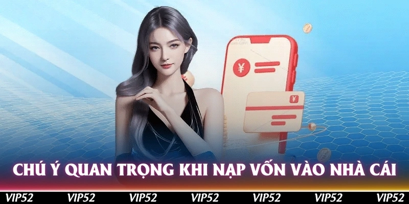 Chú ý quan trọng khi nạp vốn vào nhà cái