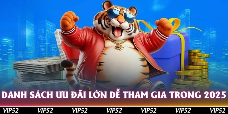 Danh sách ưu đãi lớn, dễ tham gia trong 2025