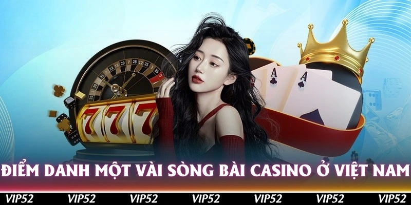 Điểm danh một vài sòng bài casino ở Việt Nam được cho phép