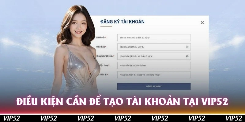 Điều kiện cần để tạo tài khoản tại trang chủ Vip52