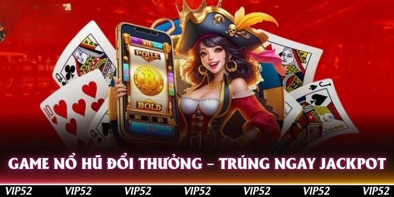 game no hu doi thuong trung ngay jackpot