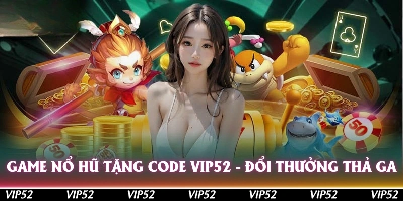 game no hu tang code vip52 doi thuong tha ga