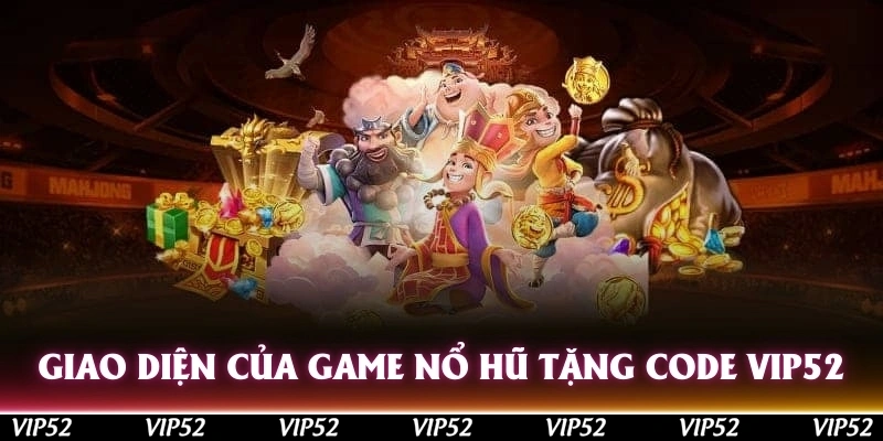 Giao diện của game nổ hũ tặng code trên nền tảng Vip52