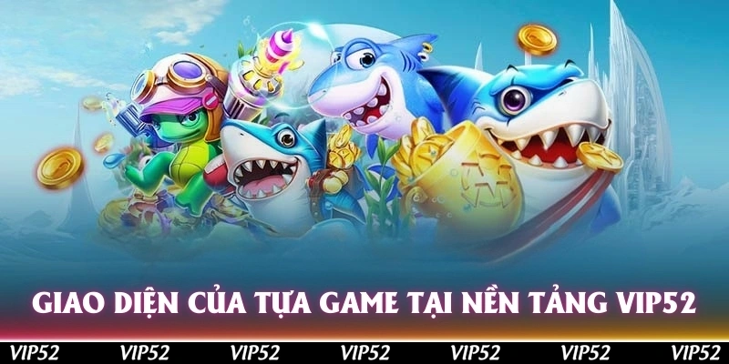 Giao diện của tựa game tại nền tảng Vip52