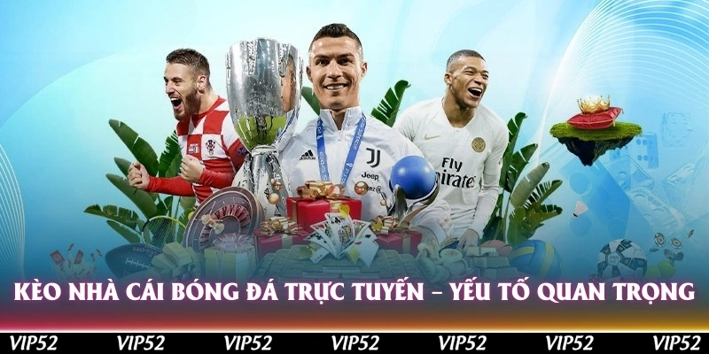 keo nha cai bong da truc tuyen cac yeu to quan trong