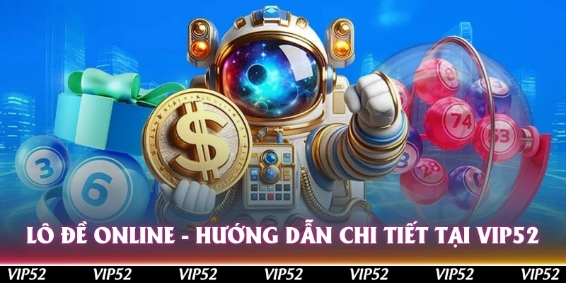 lo de online huong dan chi tiet tai vip52