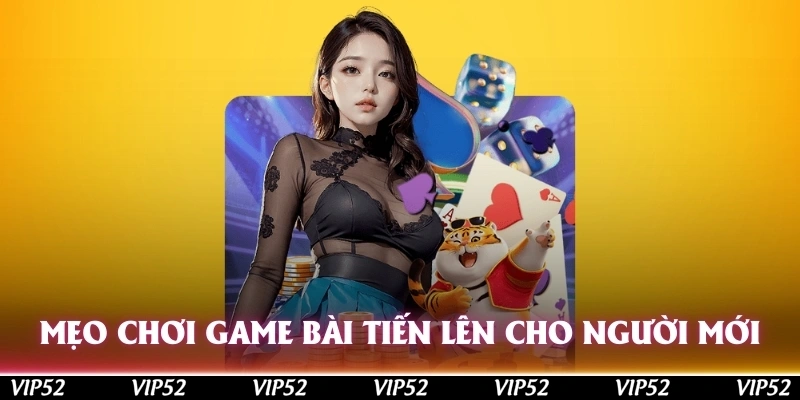 Mẹo chơi game bài Tiến lên hữu ích cho người mới