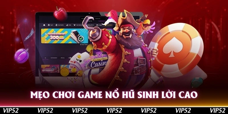 Mẹo chơi game nổ hũ đổi thưởng dễ sinh lời cao