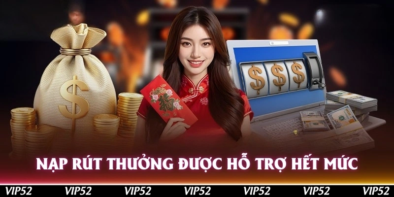 Nạp rút thưởng được nhà cái hỗ trợ hết mức