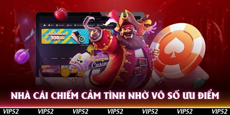 Nhà cái chiếm cảm tình nhờ vô số ưu điểm mới