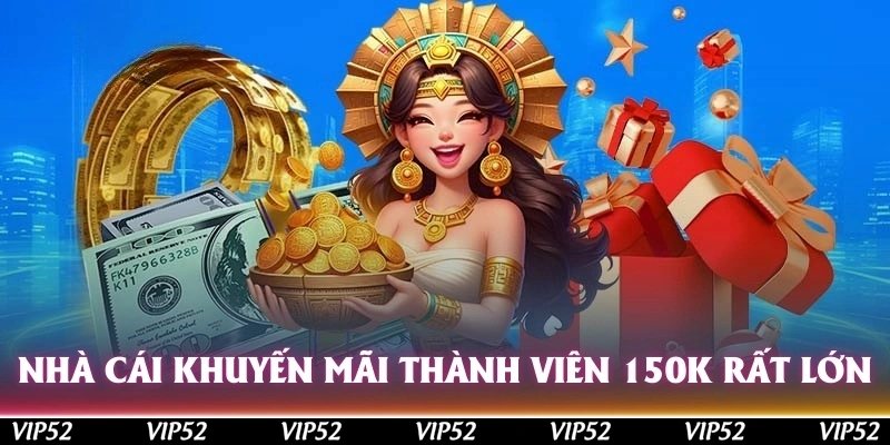 Nhà cái khuyến mãi thành viên 150k nhận sự quan tâm rất lớn