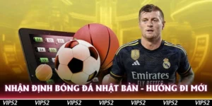 nhan dinh bong da nhat ban huong di moi