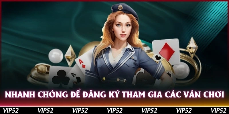 Nhanh chóng để đăng ký thành viên tham gia các ván chơi may rủi