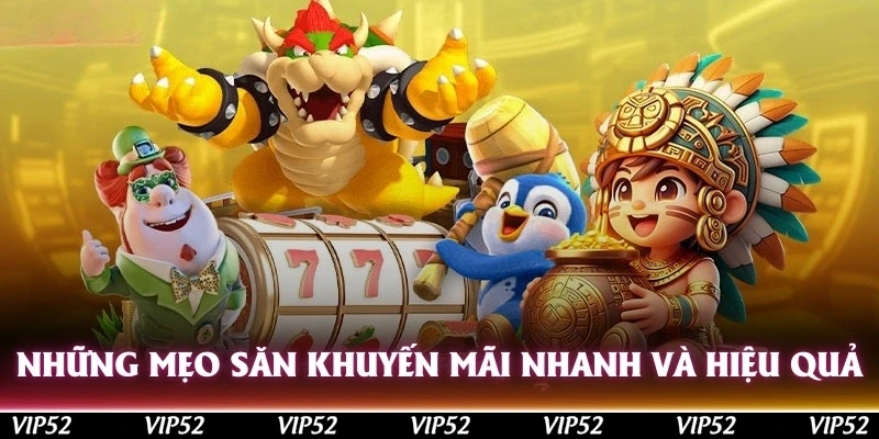 Những mẹo săn khuyến mãi nhanh và hiệu quả nhất được bật mí cho các tân thủ