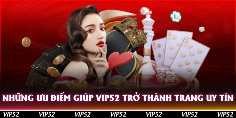 Những ưu điểm giúp cho Vip52 trở thành trang cá cược uy tín nhất 