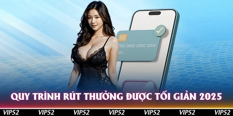 Quy trình rút thưởng được tối giản trong 2025