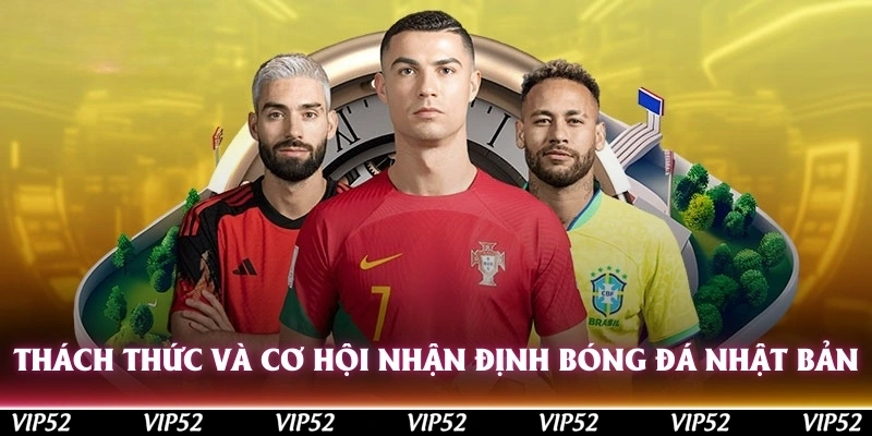 Thách thức và cơ hội khi nhận định bóng đá Nhật Bản