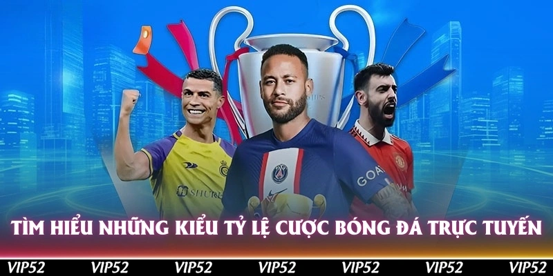 Tìm hiểu những kiểu tỷ lệ cược bóng đá trực tuyến tại các web cá độ