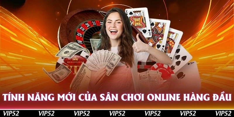 Tính năng mới của sân chơi online hàng đầu