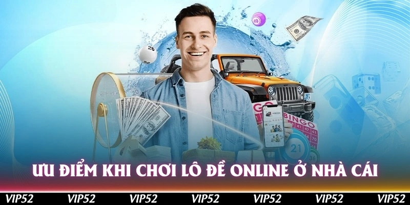 Ưu điểm khi chơi lô đề online ở các nhà cái uy tín