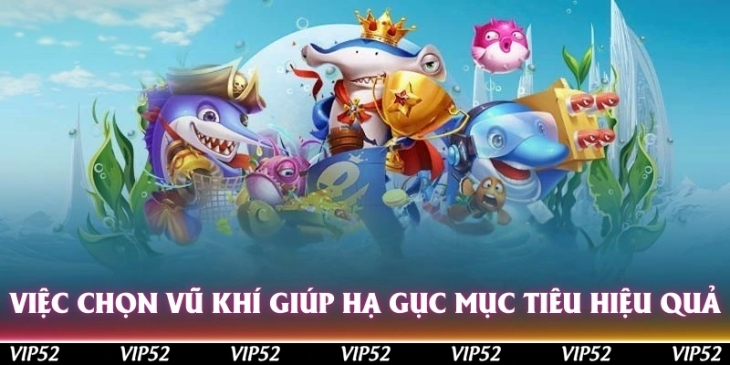 Việc chọn vũ khí phù hợp giúp hạ gục mục tiêu hiệu quả và tiết kiệm đạn 