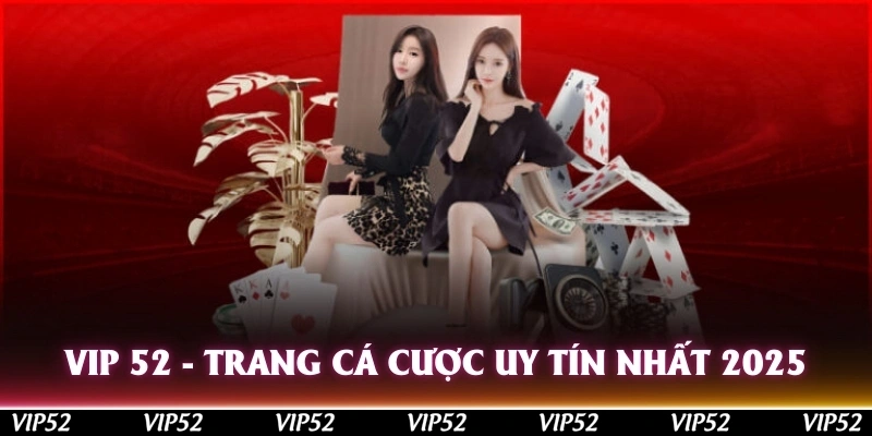 vip 52 trang ca cuoc uy tin nhat 2025