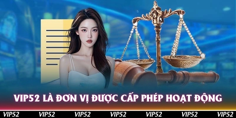 Vip52 là đơn vị được cấp phép hoạt động bởi các tổ chức uy tín