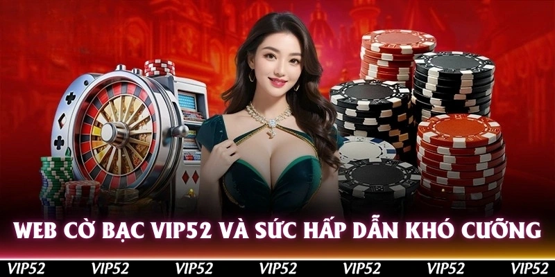 web co bac vip52 va suc hap dan kho cuong